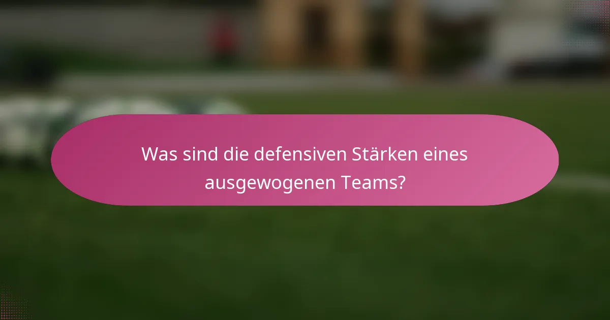 Was sind die defensiven Stärken eines ausgewogenen Teams?