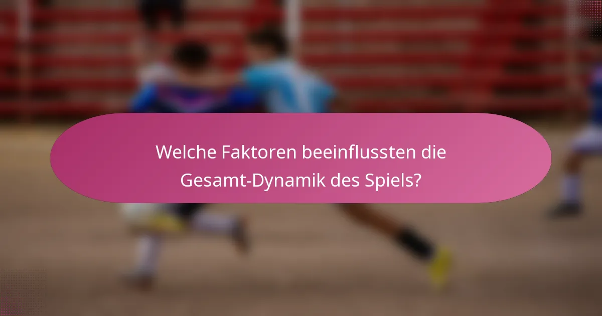 Welche Faktoren beeinflussten die Gesamt-Dynamik des Spiels?