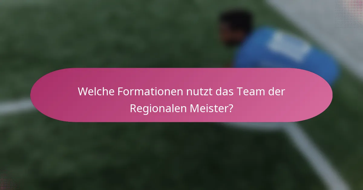 Welche Formationen nutzt das Team der Regionalen Meister?