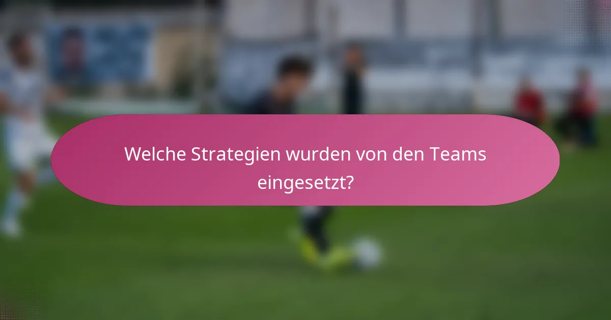 Welche Strategien wurden von den Teams eingesetzt?