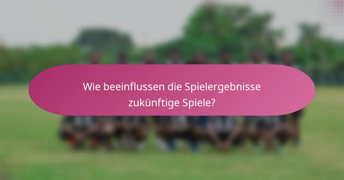 Wie beeinflussen die Spielergebnisse zukünftige Spiele?