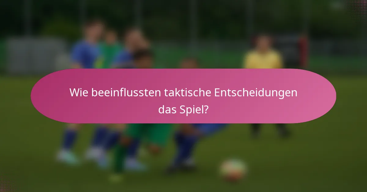 Wie beeinflussten taktische Entscheidungen das Spiel?