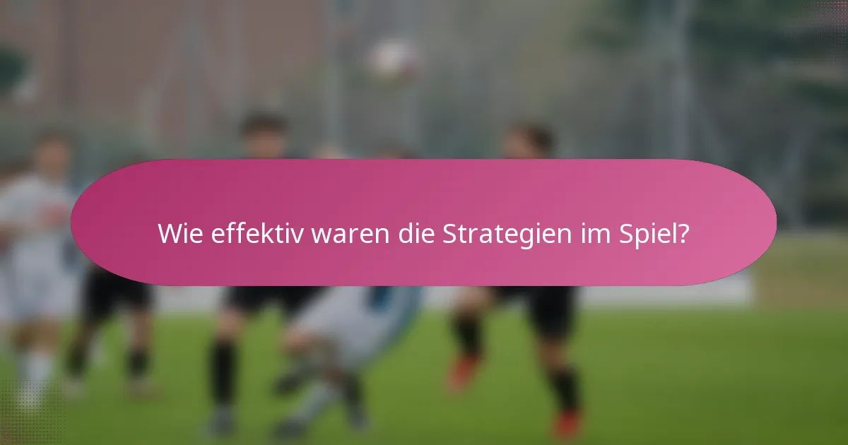 Wie effektiv waren die Strategien im Spiel?