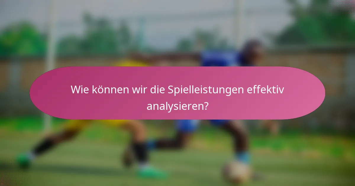 Wie können wir die Spielleistungen effektiv analysieren?