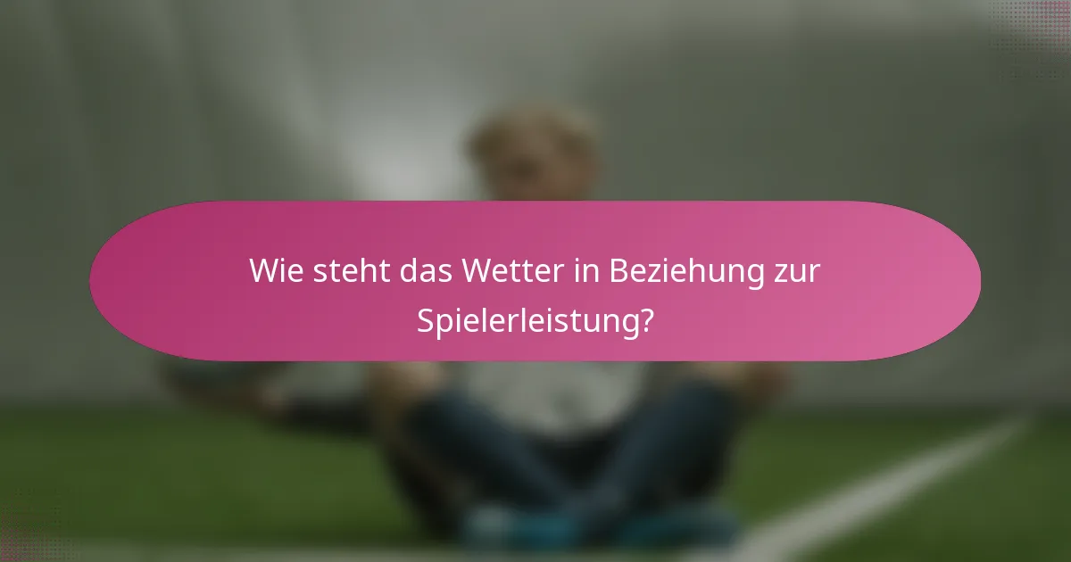 Wie steht das Wetter in Beziehung zur Spielerleistung?