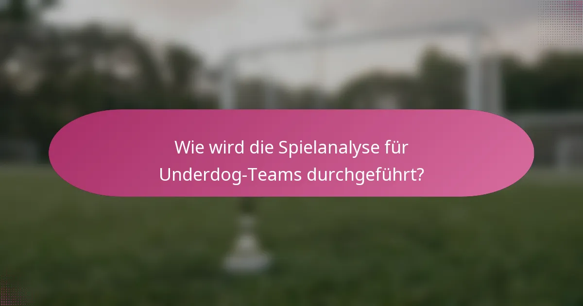 Wie wird die Spielanalyse für Underdog-Teams durchgeführt?